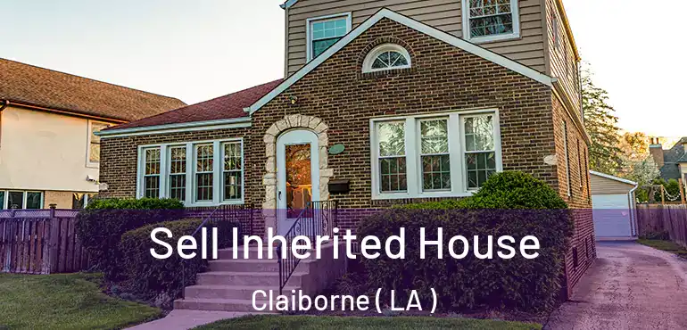  Sell Inherited House Claiborne ( LA )