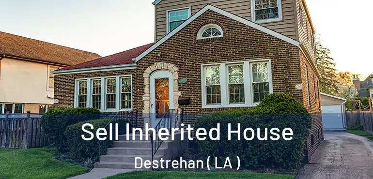  Sell Inherited House Destrehan ( LA )
