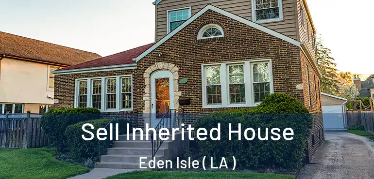  Sell Inherited House Eden Isle ( LA )