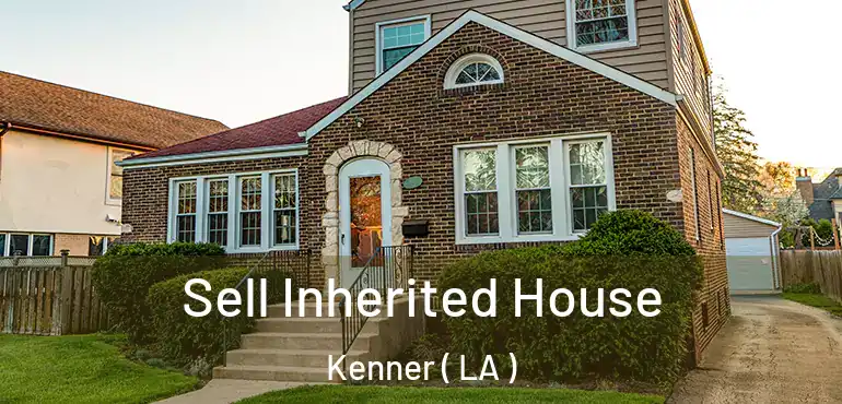  Sell Inherited House Kenner ( LA )