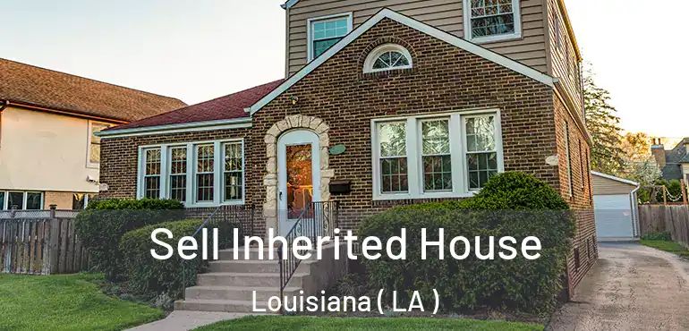  Sell Inherited House Louisiana ( LA )