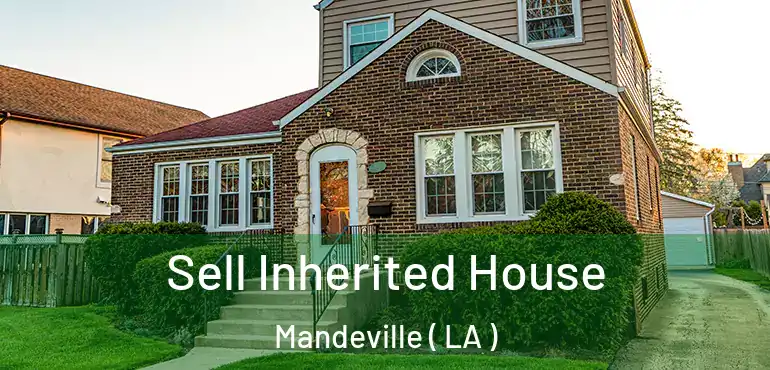  Sell Inherited House Mandeville ( LA )