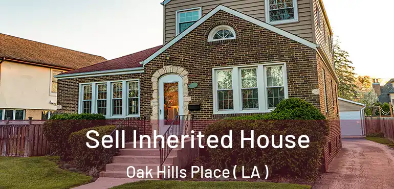  Sell Inherited House Oak Hills Place ( LA )