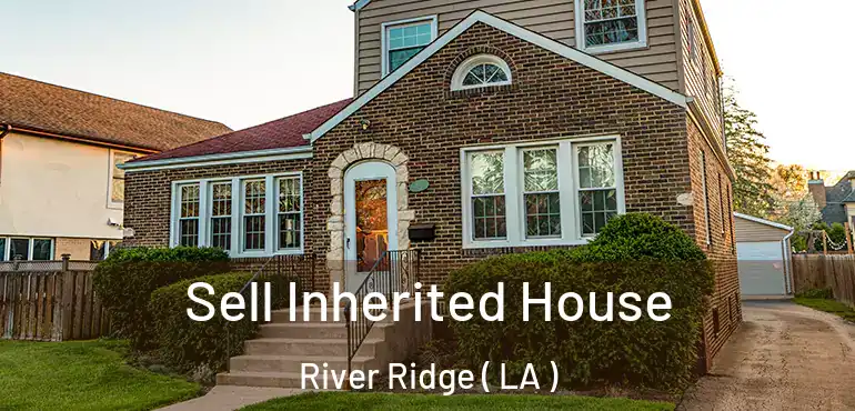  Sell Inherited House River Ridge ( LA )