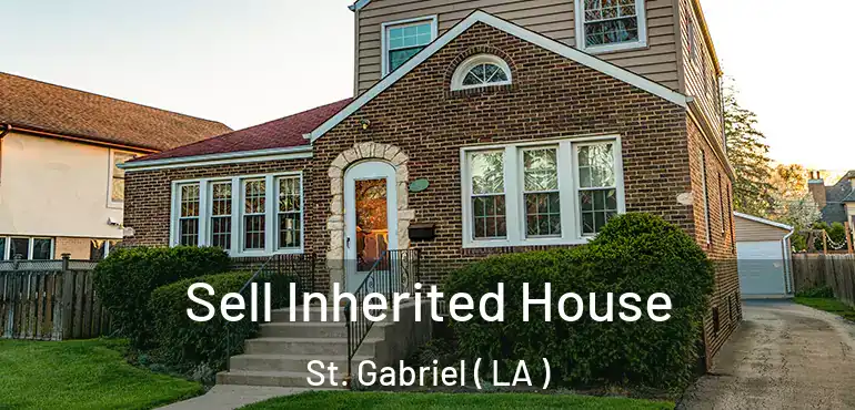  Sell Inherited House St. Gabriel ( LA )