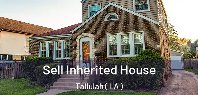  Sell Inherited House Tallulah ( LA )