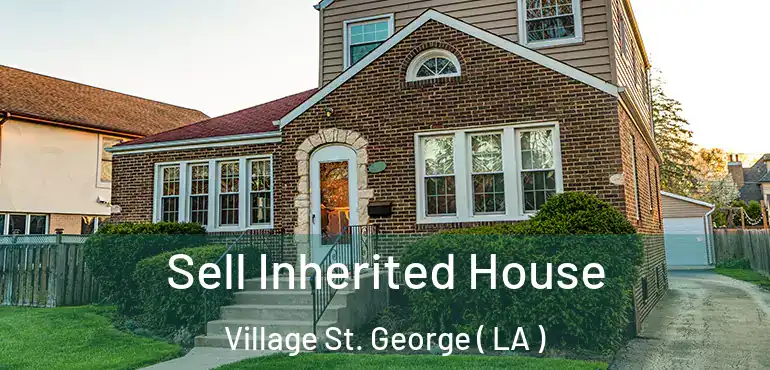  Sell Inherited House Village St. George ( LA )