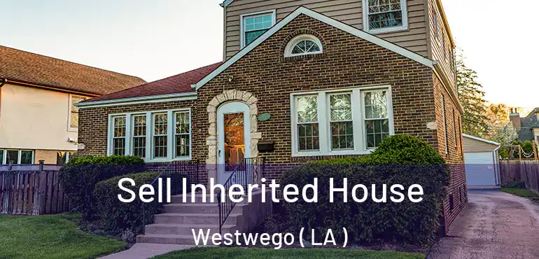  Sell Inherited House Westwego ( LA )