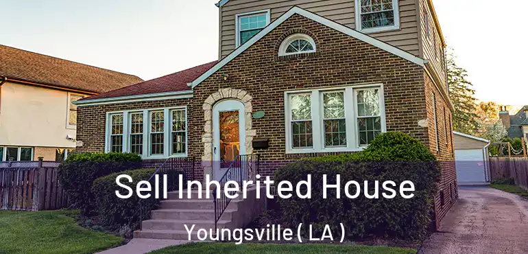  Sell Inherited House Youngsville ( LA )