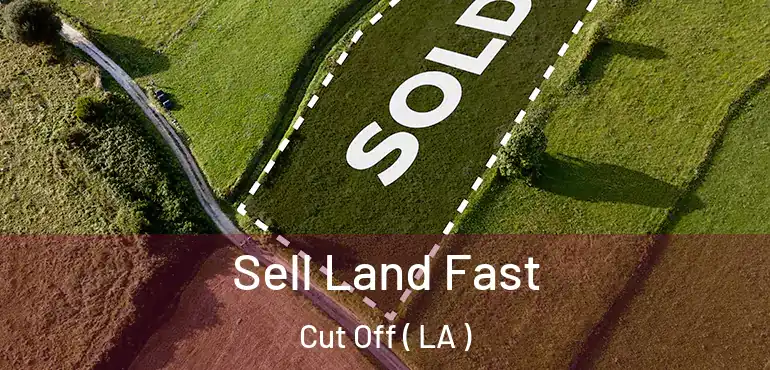  Sell Land Fast Cut Off ( LA )