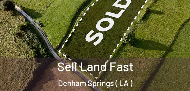  Sell Land Fast Denham Springs ( LA )