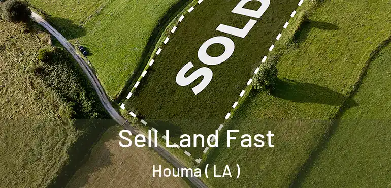  Sell Land Fast Houma ( LA )
