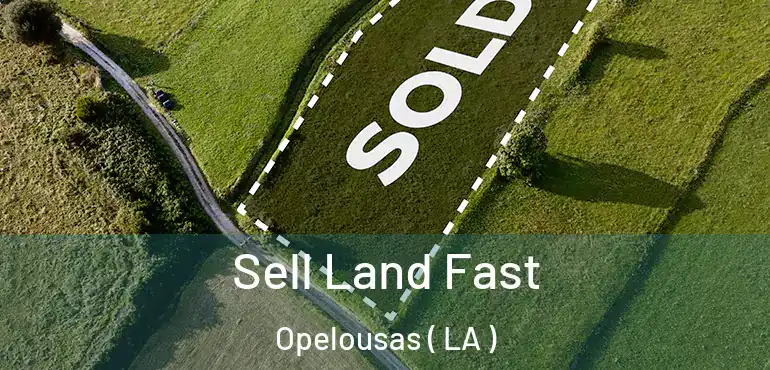  Sell Land Fast Opelousas ( LA )