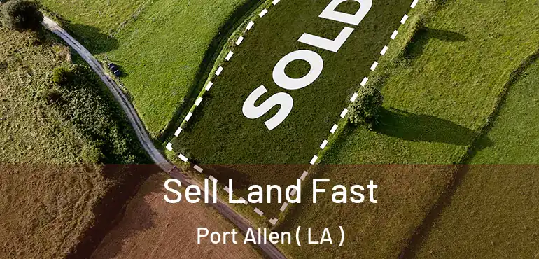  Sell Land Fast Port Allen ( LA )