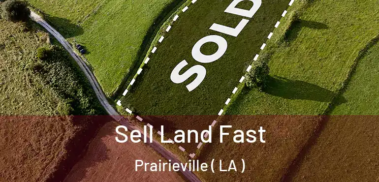  Sell Land Fast Prairieville ( LA )