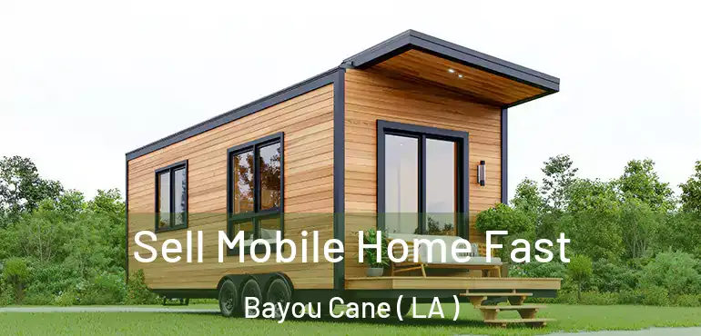  Sell Mobile Home Fast Bayou Cane ( LA )