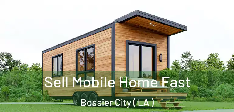  Sell Mobile Home Fast Bossier City ( LA )