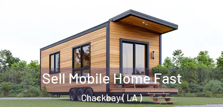  Sell Mobile Home Fast Chackbay ( LA )