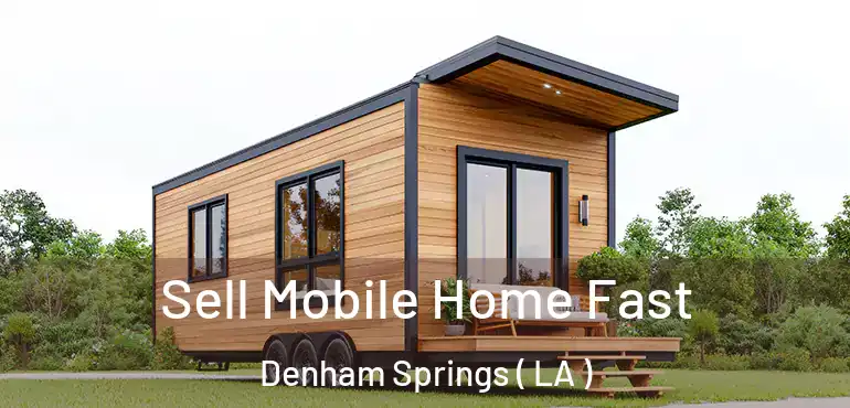  Sell Mobile Home Fast Denham Springs ( LA )