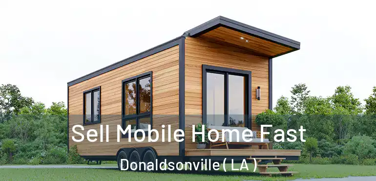  Sell Mobile Home Fast Donaldsonville ( LA )