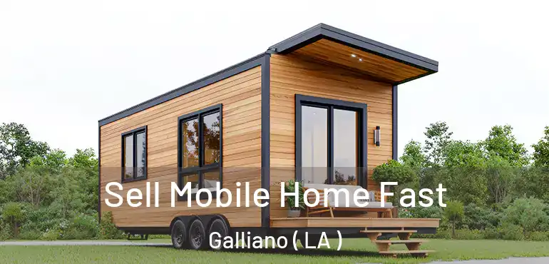  Sell Mobile Home Fast Galliano ( LA )