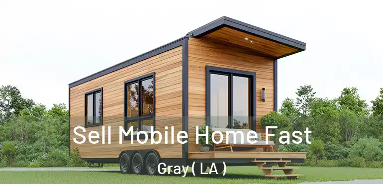  Sell Mobile Home Fast Gray ( LA )