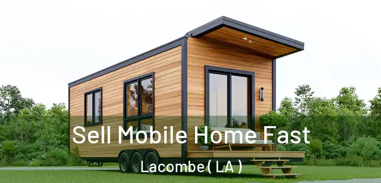  Sell Mobile Home Fast Lacombe ( LA )