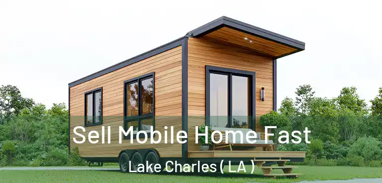  Sell Mobile Home Fast Lake Charles ( LA )
