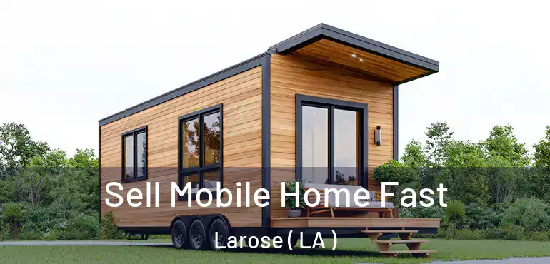  Sell Mobile Home Fast Larose ( LA )