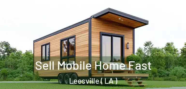  Sell Mobile Home Fast Leesville ( LA )