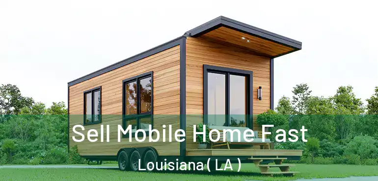  Sell Mobile Home Fast Louisiana ( LA )