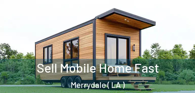  Sell Mobile Home Fast Merrydale ( LA )