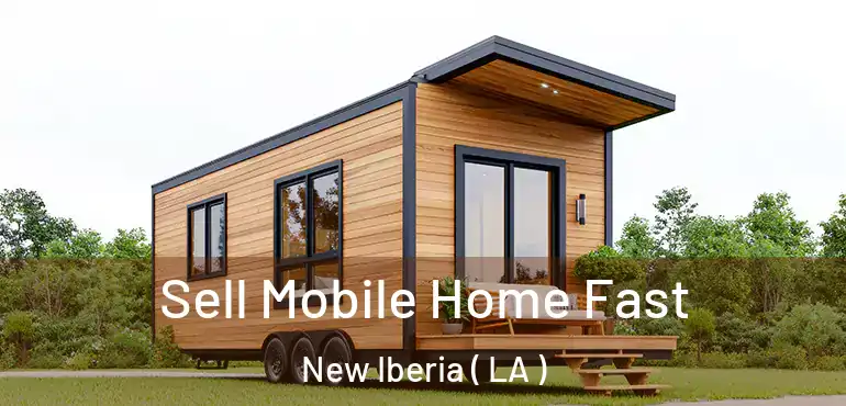  Sell Mobile Home Fast New Iberia ( LA )