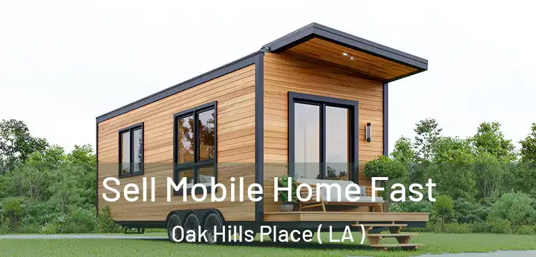  Sell Mobile Home Fast Oak Hills Place ( LA )