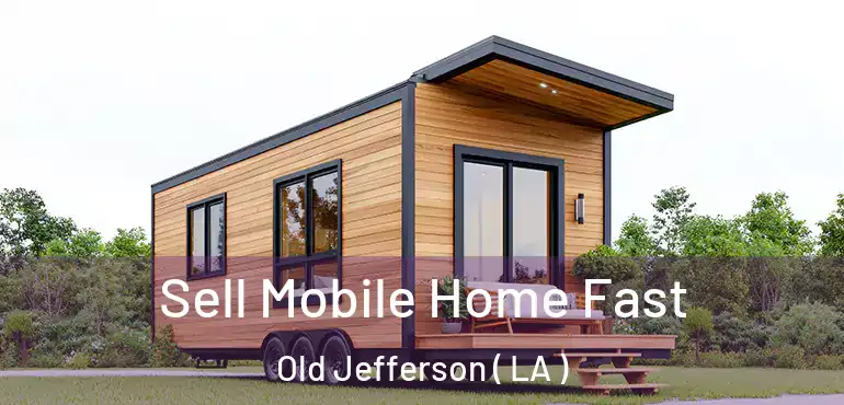  Sell Mobile Home Fast Old Jefferson ( LA )