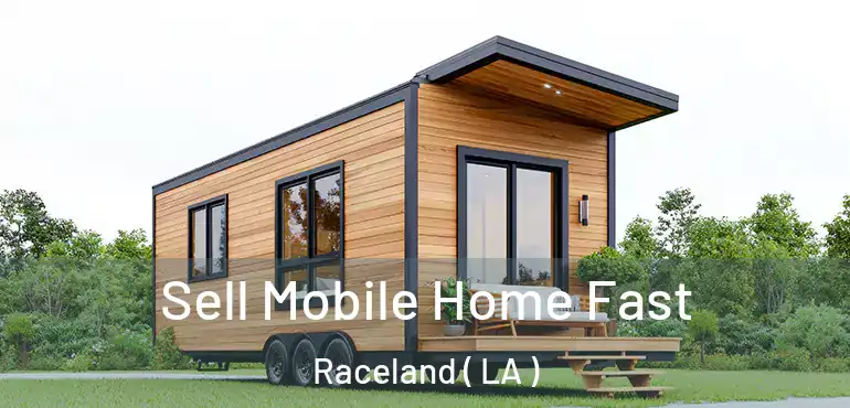  Sell Mobile Home Fast Raceland ( LA )