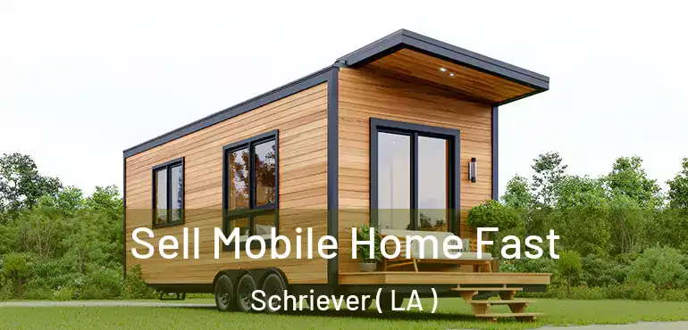  Sell Mobile Home Fast Schriever ( LA )