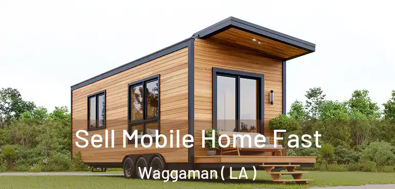  Sell Mobile Home Fast Waggaman ( LA )