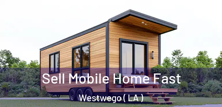  Sell Mobile Home Fast Westwego ( LA )