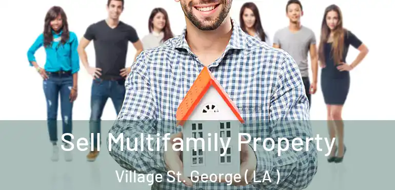  Sell Multifamily Property Village St. George ( LA )