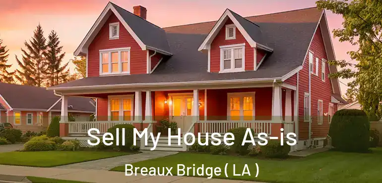  Sell My House As-is Breaux Bridge ( LA )