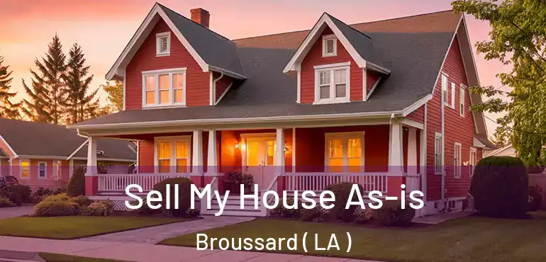  Sell My House As-is Broussard ( LA )