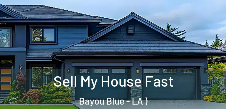  Sell My House Fast Bayou Blue - LA )