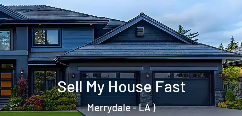  Sell My House Fast Merrydale - LA )