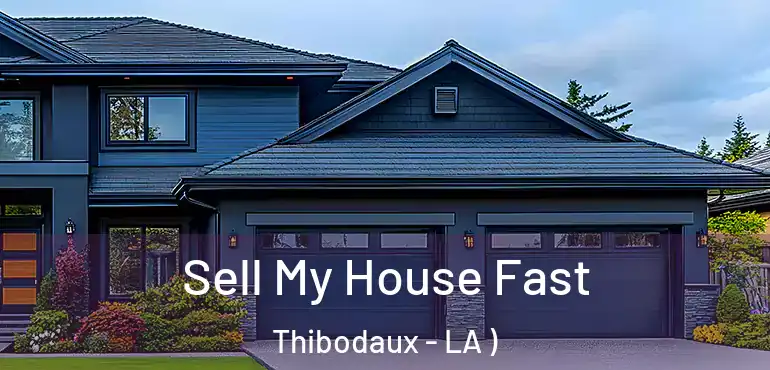  Sell My House Fast Thibodaux - LA )