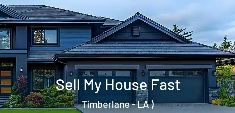 Sell My House Fast Timberlane - LA )