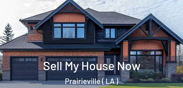  Sell My House Now Prairieville ( LA )