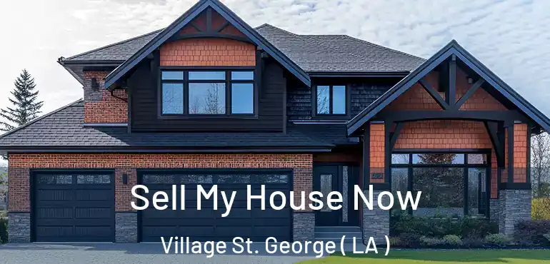  Sell My House Now Village St. George ( LA )