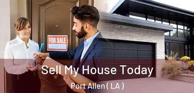  Sell My House Today Port Allen ( LA )
