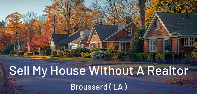  Sell My House Without A Realtor Broussard ( LA )